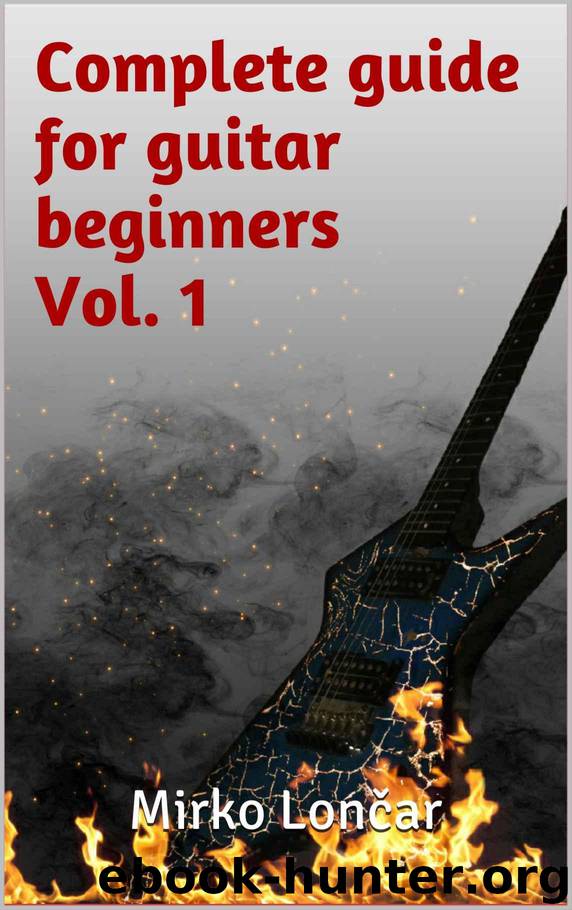 Complete guide for guitar beginners Vol.1 by Lončar Mirko