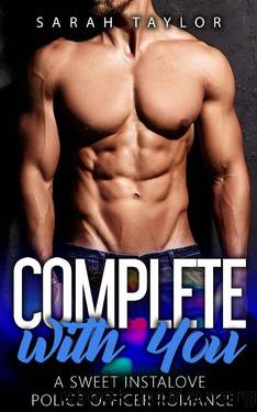 Complete with You: A Sweet Instalove Police Officer Romance: (Big Hot Heroes Book 3) by Sarah Taylor