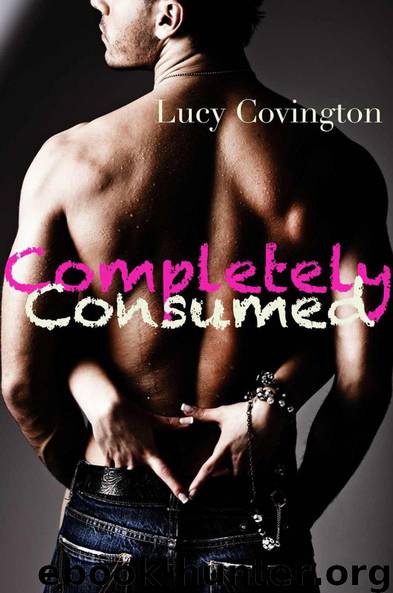 Completely Consumed (Addicted To You, Book Eight) by Covington Lucy