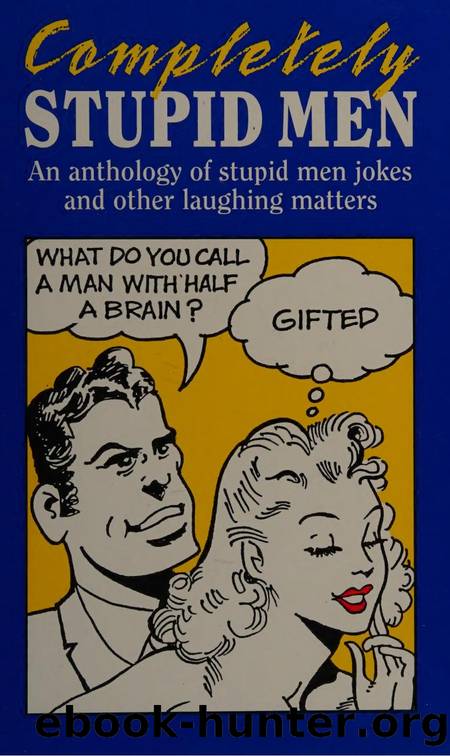 Completely stupid men : an anthology of stupid men jokes and other laughing matters by Birtles Jasmine