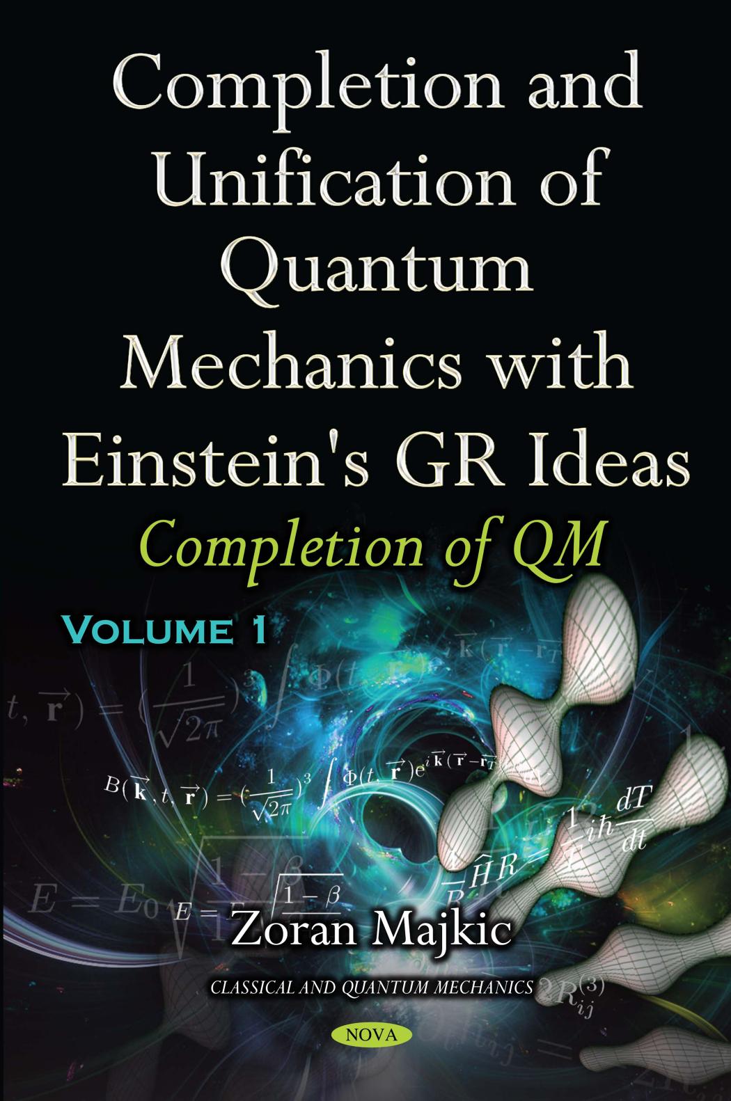 Completion and Unification of Quantum Mechanics with Einstein's GR Ideas, Volume I : Completion of QM by Zoran Majkic
