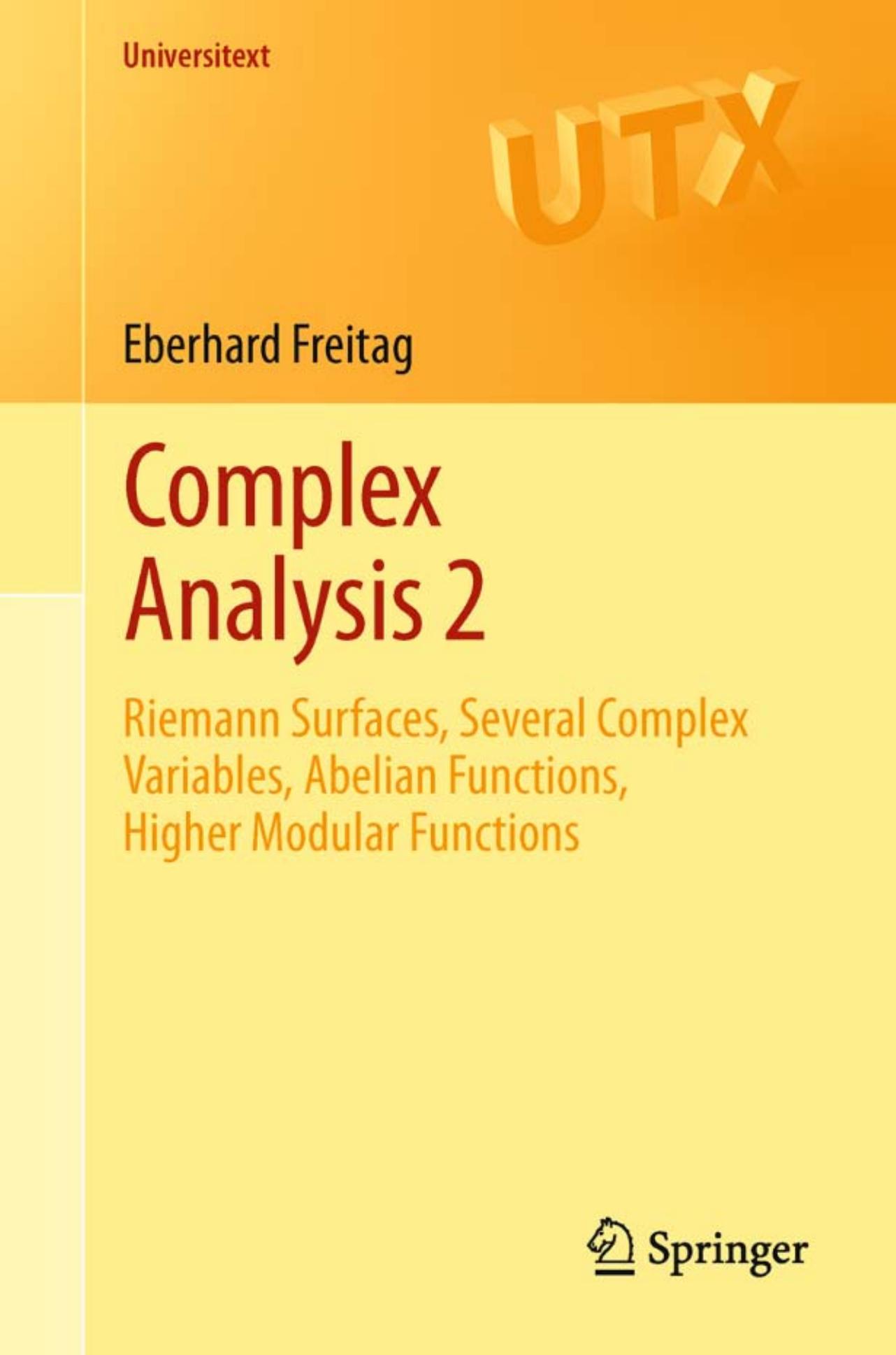 Complex Analysis 2: Riemann Surfaces, Several Complex Variables, Abelian Functions, Higher Modular Functions (Universitext) by Eberhard Freitag
