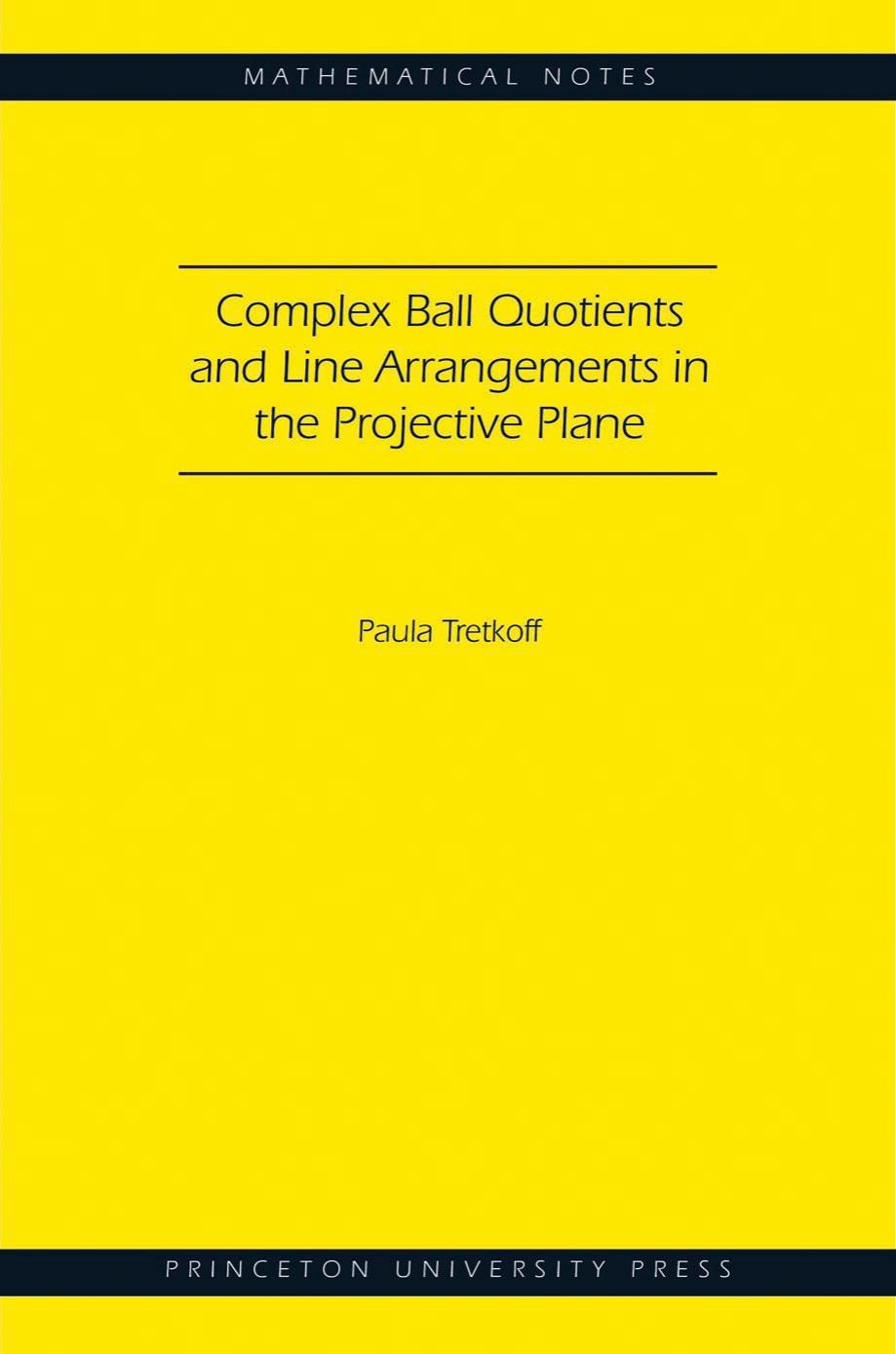 Complex Ball Quotients and Line Arrangements in the Projective Plane (MN-51) (Mathematical Notes, 51) by Paula Tretkoff