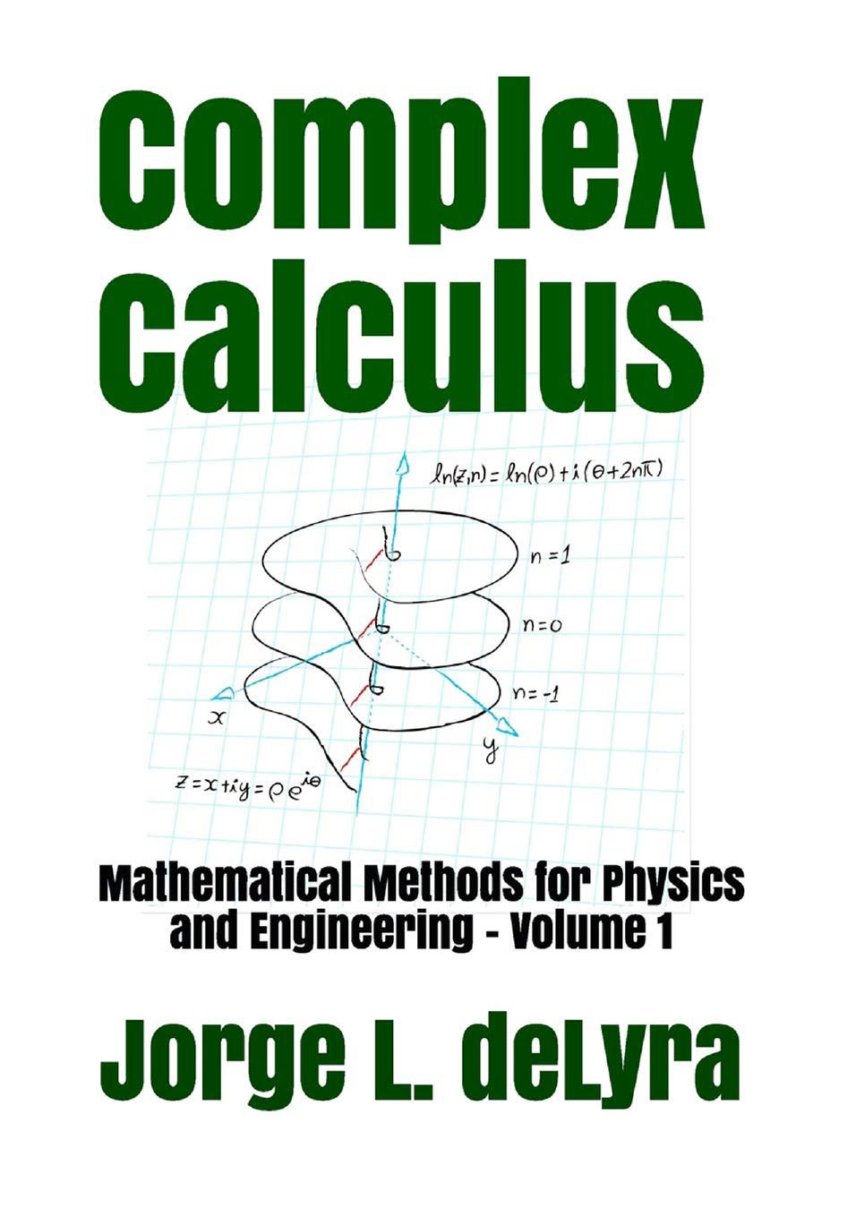Complex Calculus: Mathematical Methods for Physics and Engineering - Volume 1 by Jorge L. deLyra