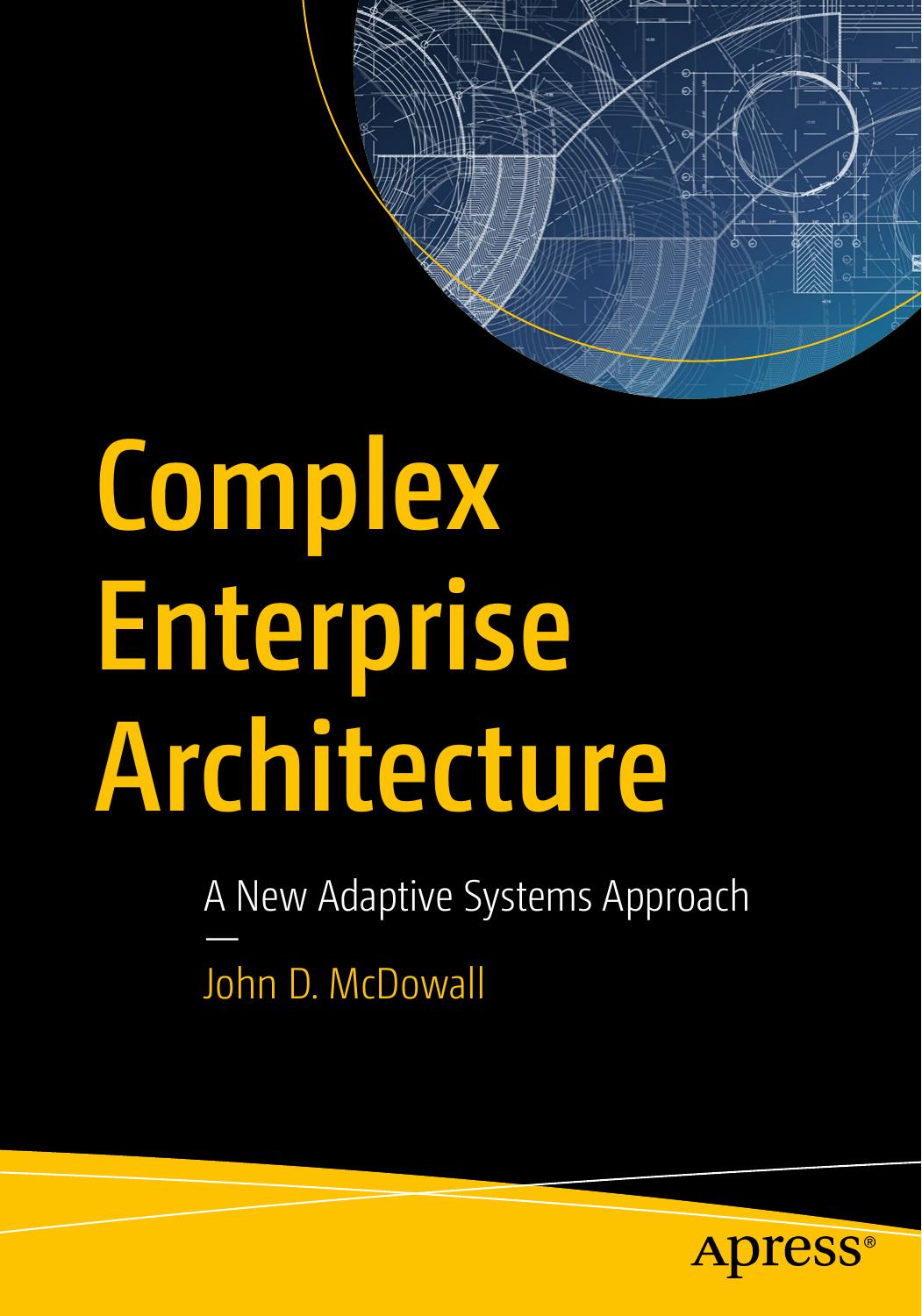 Complex Enterprise Architecture: A New Adaptive Systems Approach by John D. McDowall