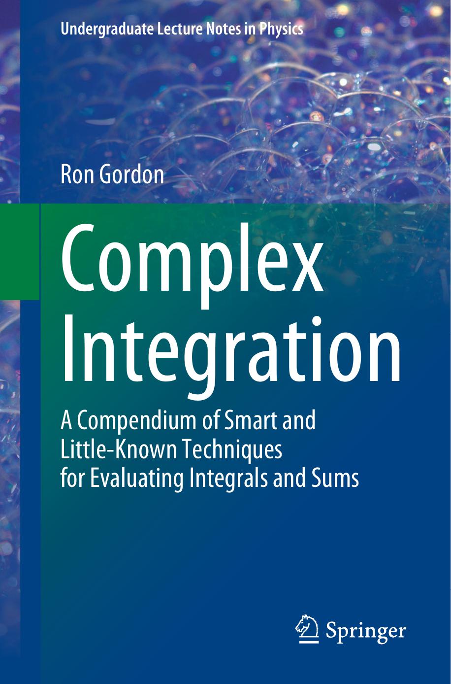 Complex Integration. A Compendium of Smart and Little-Known Techniques for Evaluating Integrals and Sums by Ron Gordon