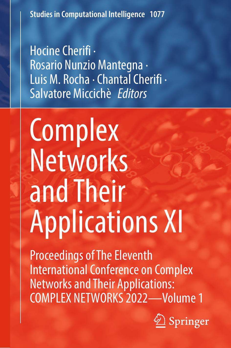 Complex Networks and Their Applications XI: Proceedings of The Eleventh International Conference on Complex Networks and Their Applications: COMPLEX NETWORKS 2022âVolume 1 by Hocine Cherifi Rosario Nunzio Mantegna Luis M. Rocha Chantal Cherifi Salvatore Miccichè