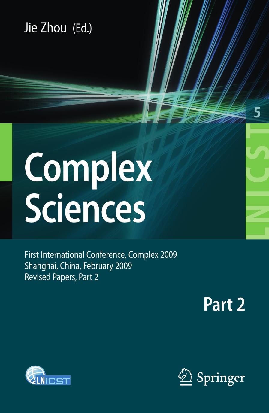 Complex Sciences: First International Conference, Complex 2009, Shanghai, China, February 23-25, 2009, Revised Papers, Part 2 by Dong Zhang Jian Xu (auth.) Jie Zhou (eds.)