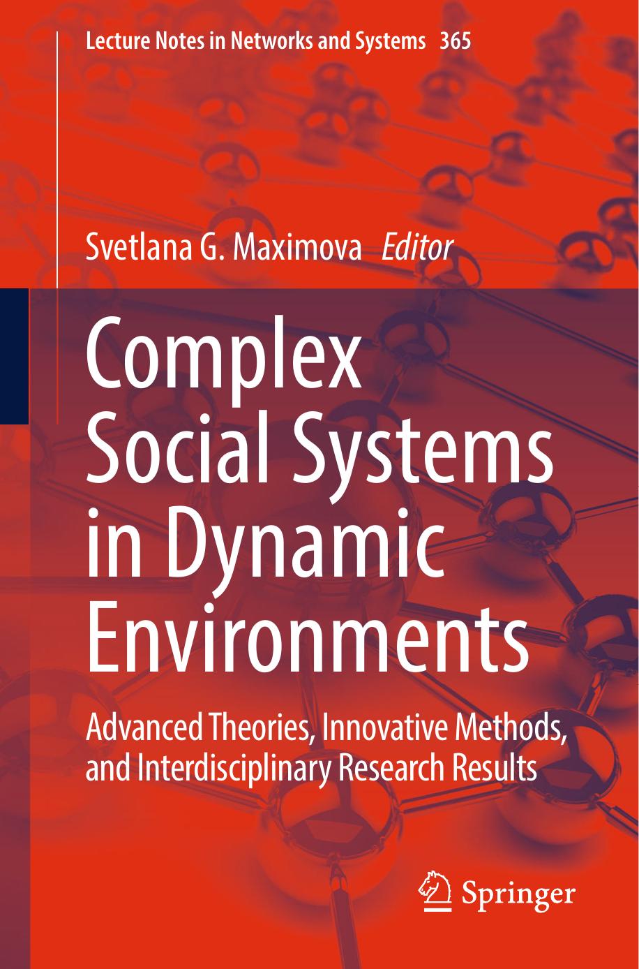 Complex Social Systems in Dynamic Environments: Advanced Theories, Innovative Methods, and Interdisciplinary Research Results by Svetlana G. Maximova