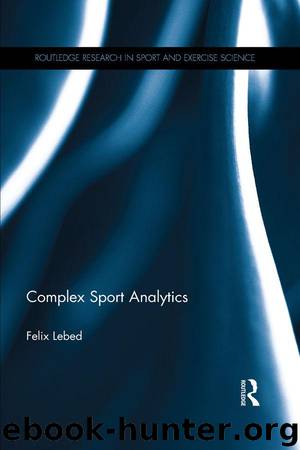 Complex Sport Analytics (Routledge Research in Sport and Exercise Science) by Lebed Felix