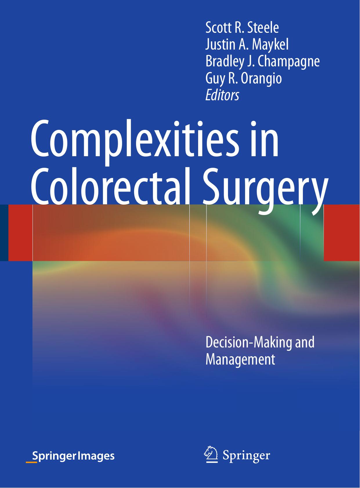 Complexities in Colorectal Surgery. Decision-Making and Management by Scott R. Steele Justin A. Maykel Bradley J. Champagne Guy R. Orangio (ed.)