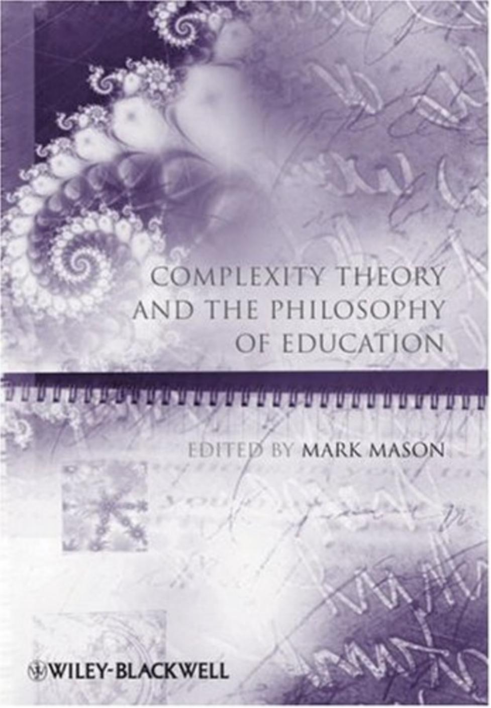 Complexity Theory and the Philosophy of Education (Educational Philosophy and Theory Special Issues) by Mark Mason