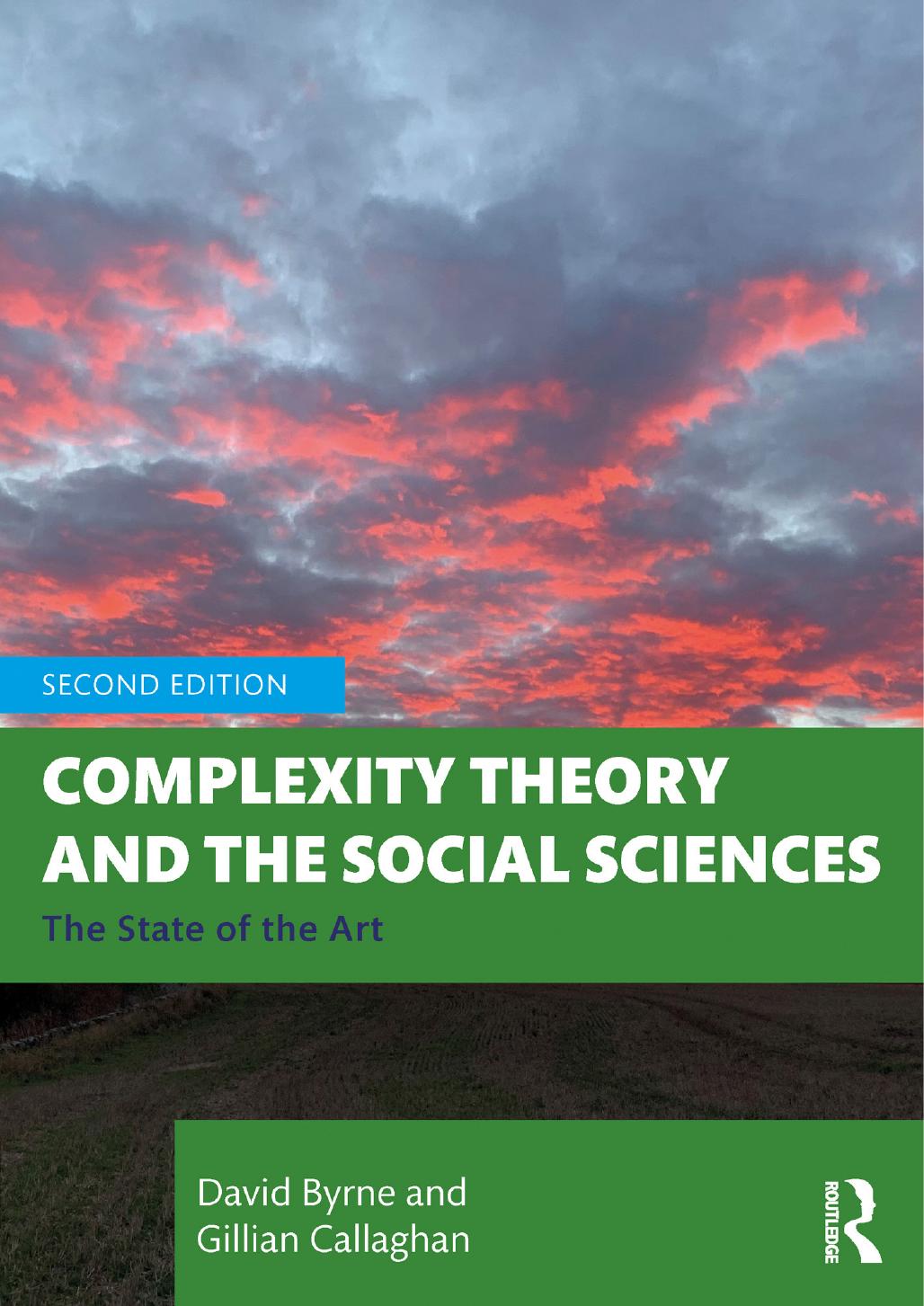Complexity Theory and the Social Sciences: The State of the Art by David Byrne Gillian Callaghan