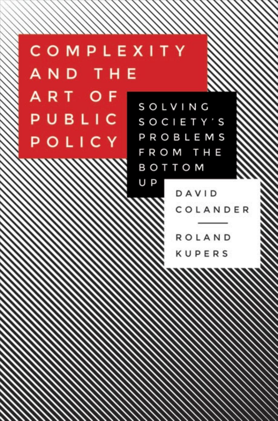 Complexity and the Art of Public Policy: Solving Society's Problems from the Bottom Up by David Colander