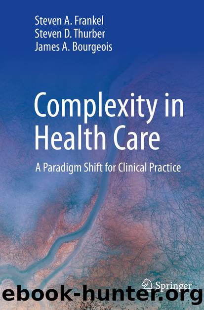 Complexity in Health Care: A Paradigm Shift for Clinical Practice by Steven A. Frankel & Steven D. Thurber & James A. Bourgeois