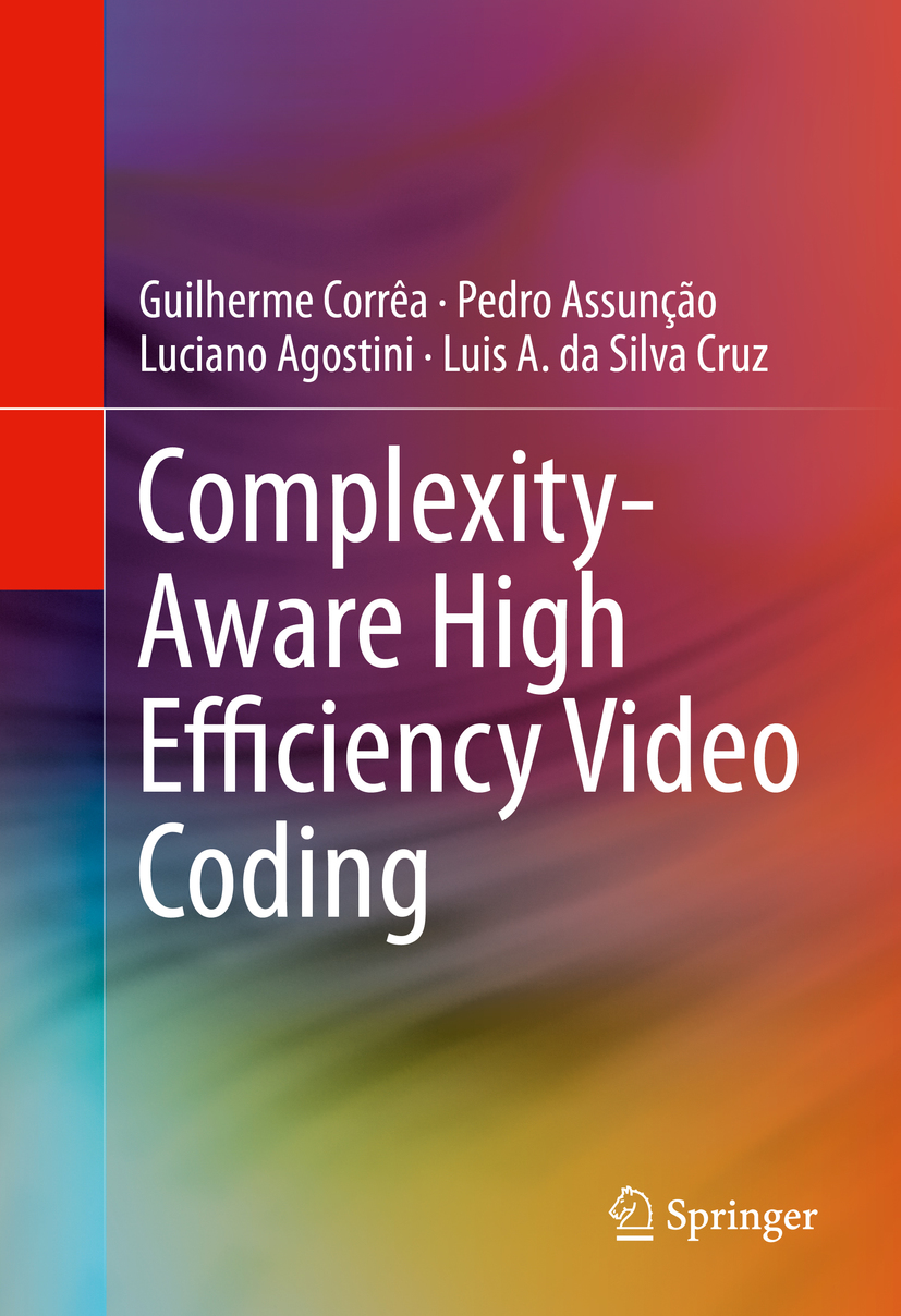 Complexity-Aware High Efficiency Video Coding by Guilherme Corrêa Pedro Assunção Luciano Agostini & Luis A. Silva Cruz
