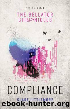 Compliance: A Young Adult Dystopian Romance (The Bellator Chronicles Book 1) by Clare Littlemore
