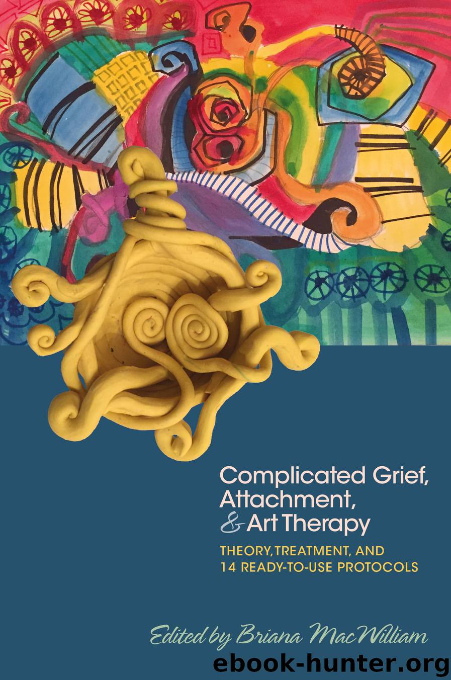 Complicated Grief, Attachment and Art Therapy by MacWilliam Briana; Schapiro Dina; Briggs Anne