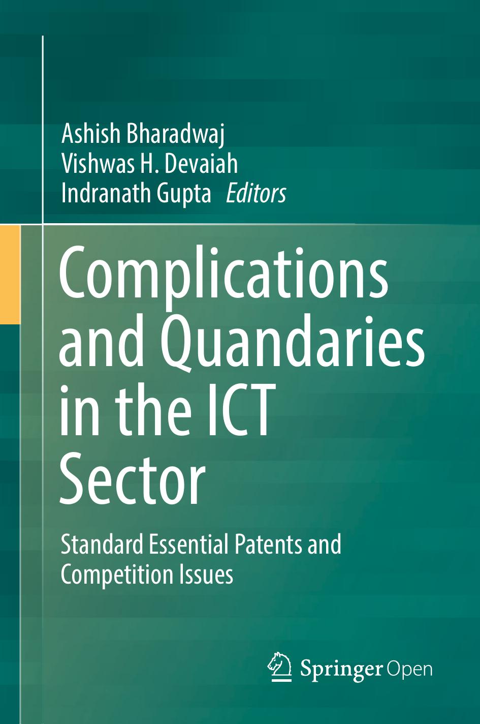 Complications and Quandaries in the ICT Sector: Standard Essential Patents and Competition Issues by Ashish Bharadwaj Vishwas H. Devaiah Indranath Gupta (eds.)