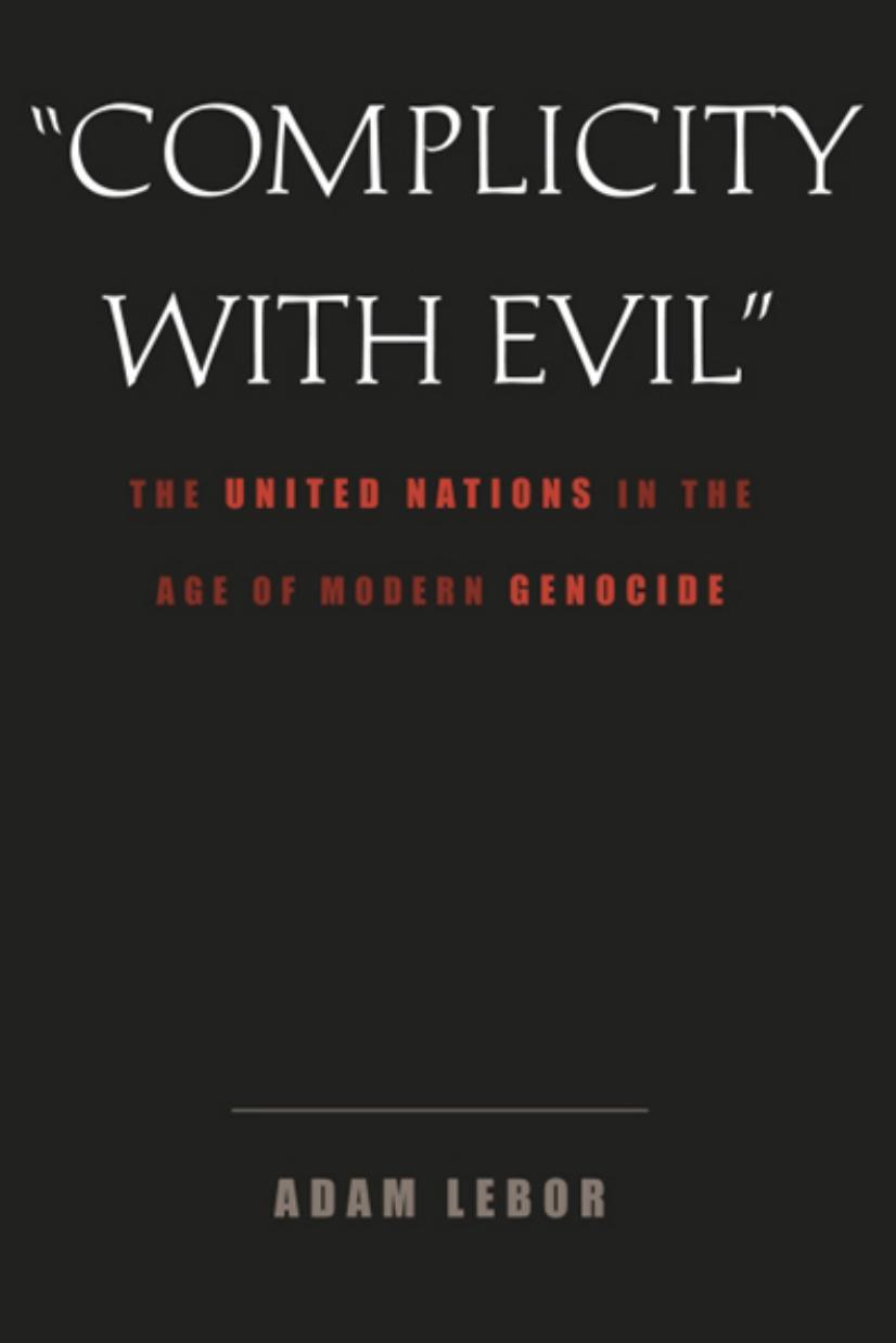 Complicity With Evil: The United Nations in the Age of Modern Genocide by Adam LeBor
