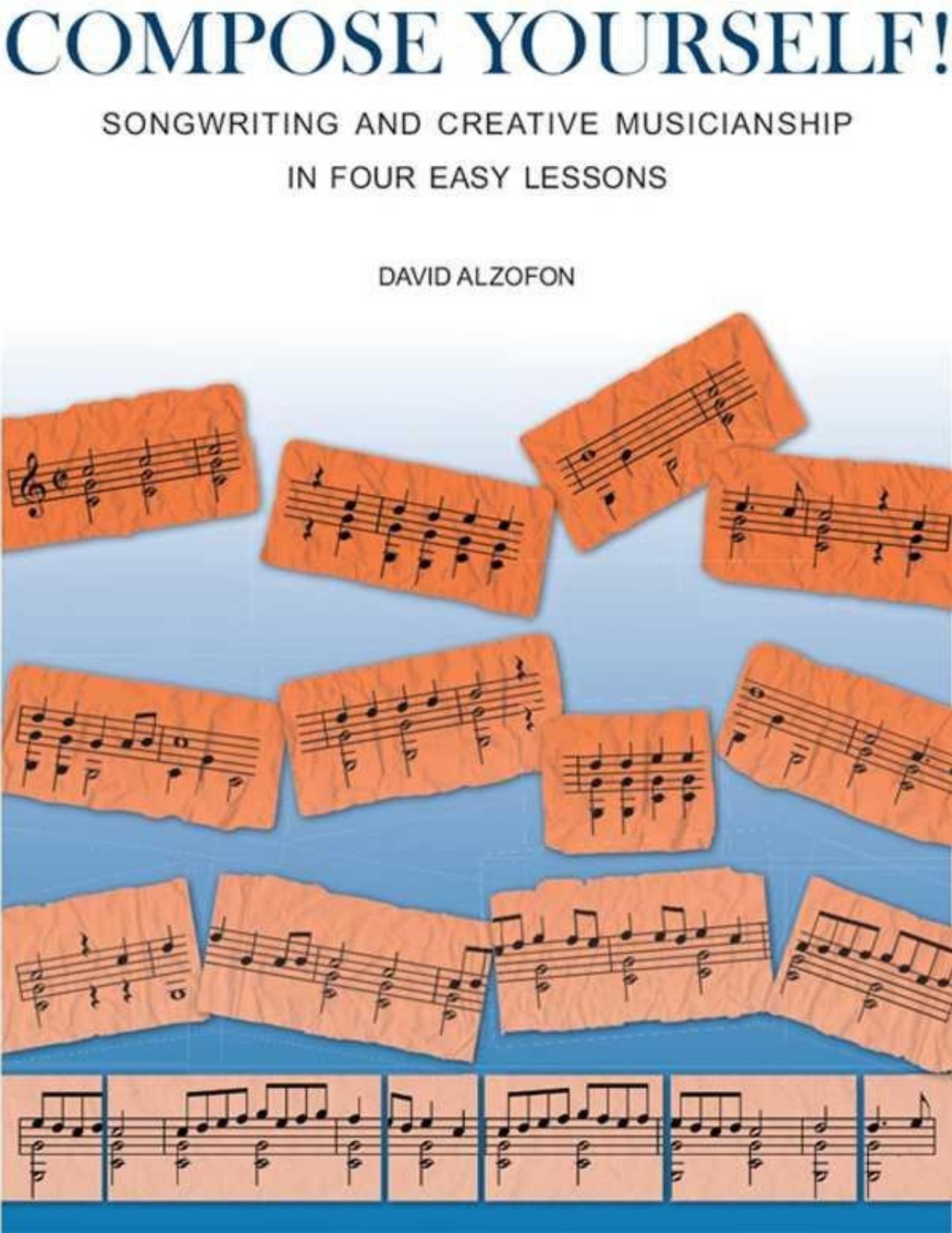 Compose Yourself! Songwriting and Creative Musicianship in Four Easy Lessons by David Alzofon