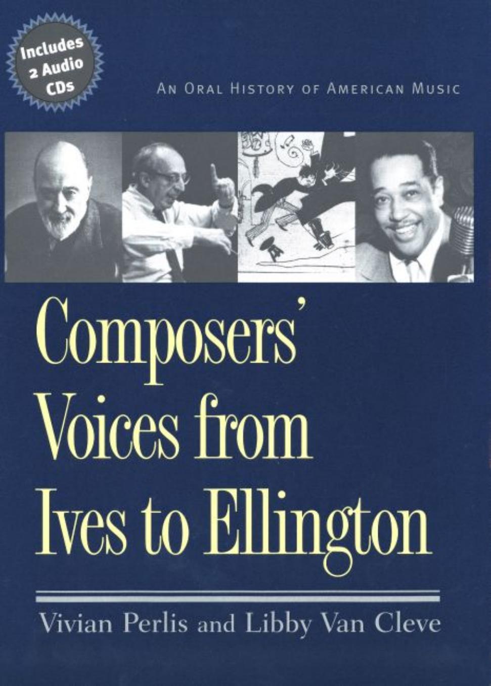 Composers' Voices from Ives to Ellington: An Oral History of American Music by Ms. Vivian Perlis Ms. Libby Van Cleve