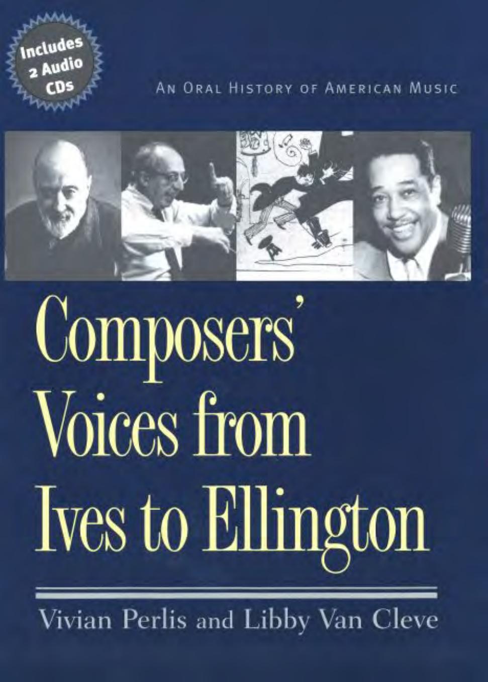 Composers' Voices from Ives to Ellington: An Oral History of American Music by Vivian Perlis Libby Van Cleve