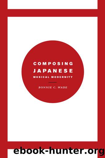 Composing Japanese Musical Modernity by Bonnie C. Wade;