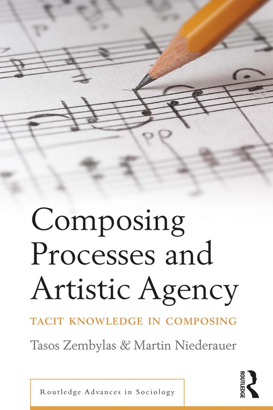 Composing Processes and Artistic Agency: Tacit Knowledge in Composing by Tasos Zembylas ‎ Martin Niederauer