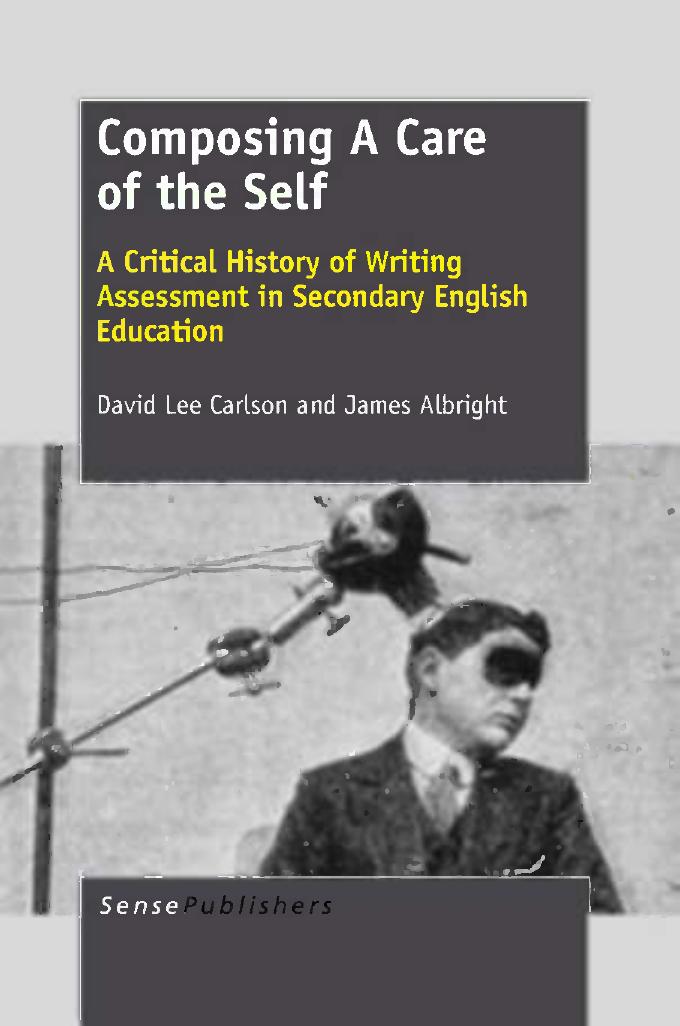 Composing a Care of the Self: A Critical History of Writing Assessment in Secondary English Education by unknow