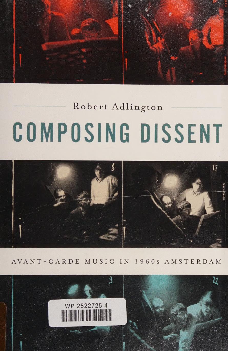 Composing dissent : avant-garde music in 1960s Amsterdam by Robert Adlington