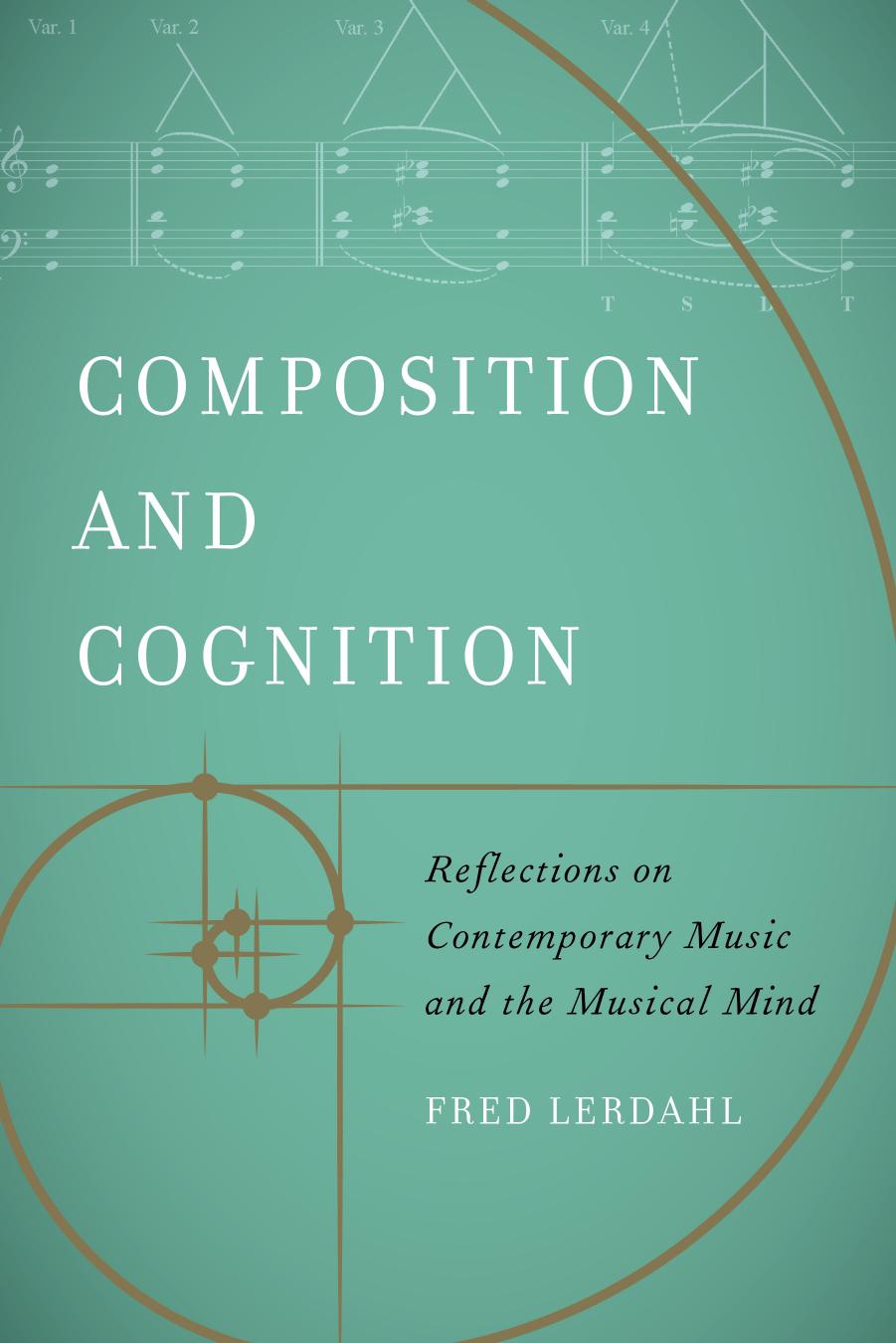 Composition and Cognition: Reflections on Contemporary Music and the Musical Mind by Fred Lerdahl