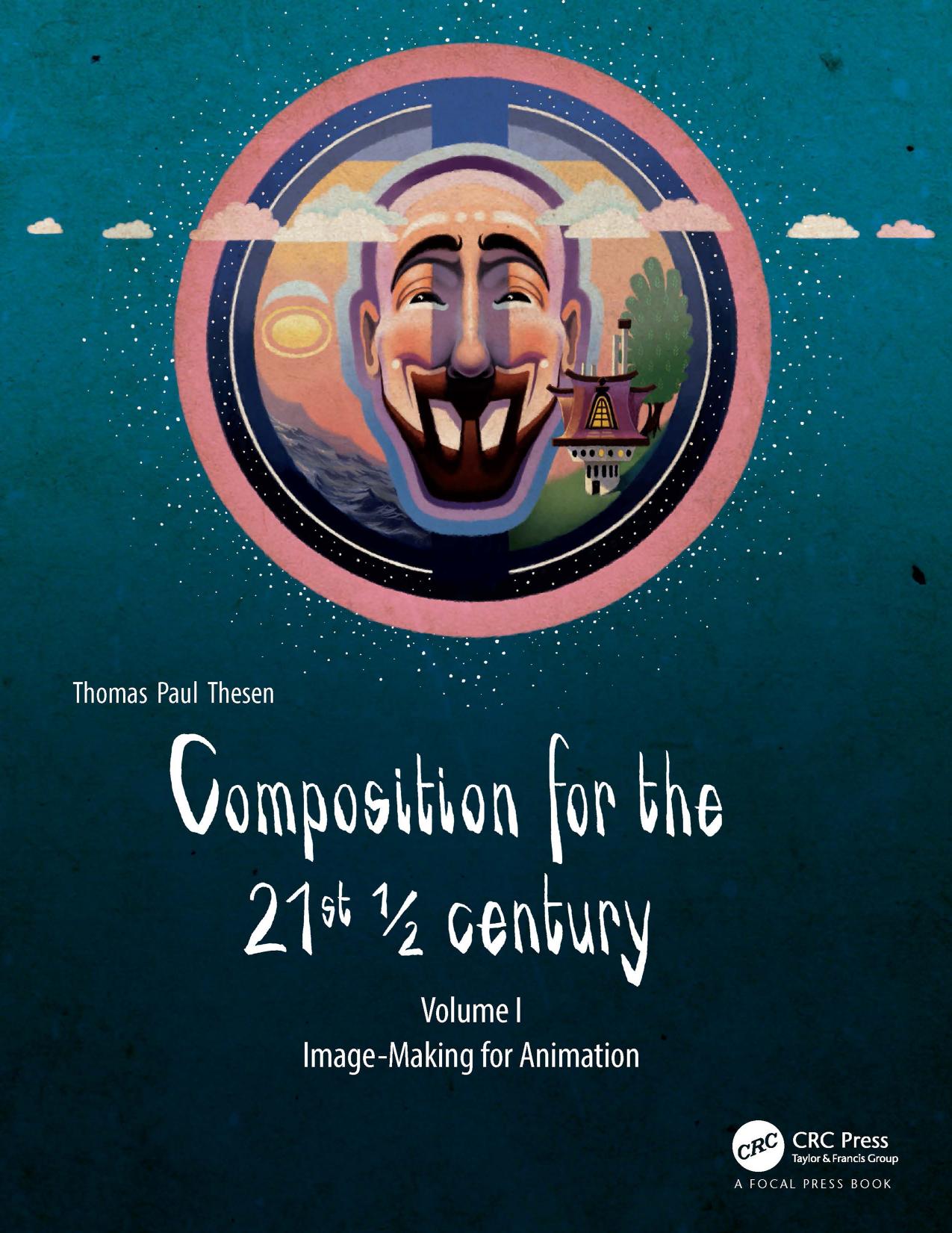 Composition for the 21st Â½ century, Vol 1: Image-making for Animation by Thomas Paul Thesen