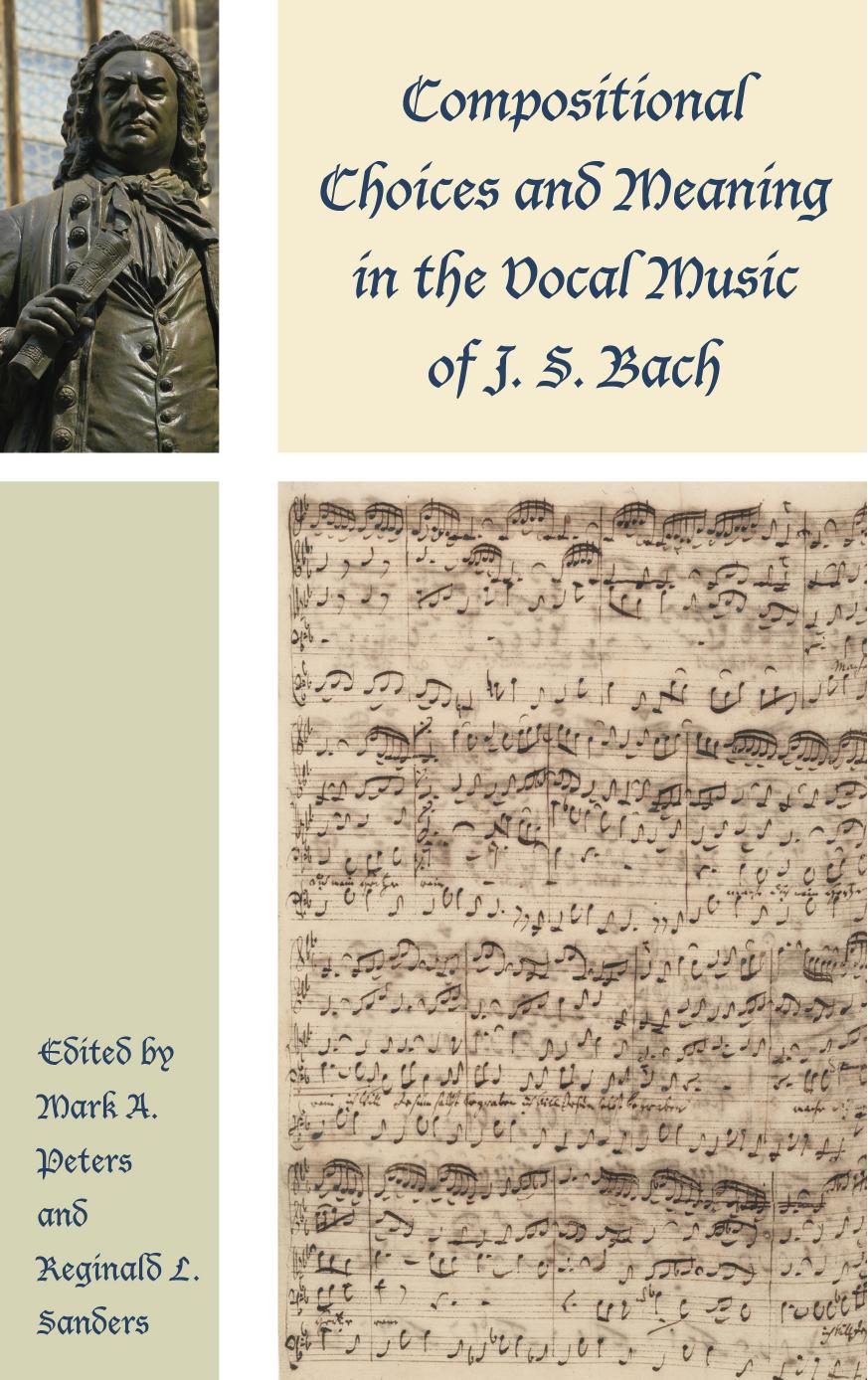 Compositional Choices and Meaning in the Vocal Music of J. S. Bach by Mark A. Peters Reginald L. Sanders
