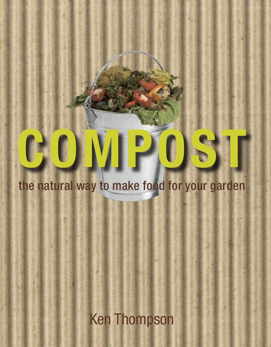 Compost - The natural way to make food for your garden by Ken Thompson