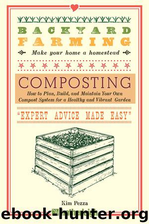 Composting: How to Plan, Build, and Maintain Your Own Compost System for a Healthy and Vibrant Garden by Kim Pezza
