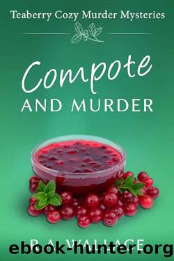 Compote and Murder (Teaberry Cozy Murder Mysteries Book 2) by R. A. Wallace