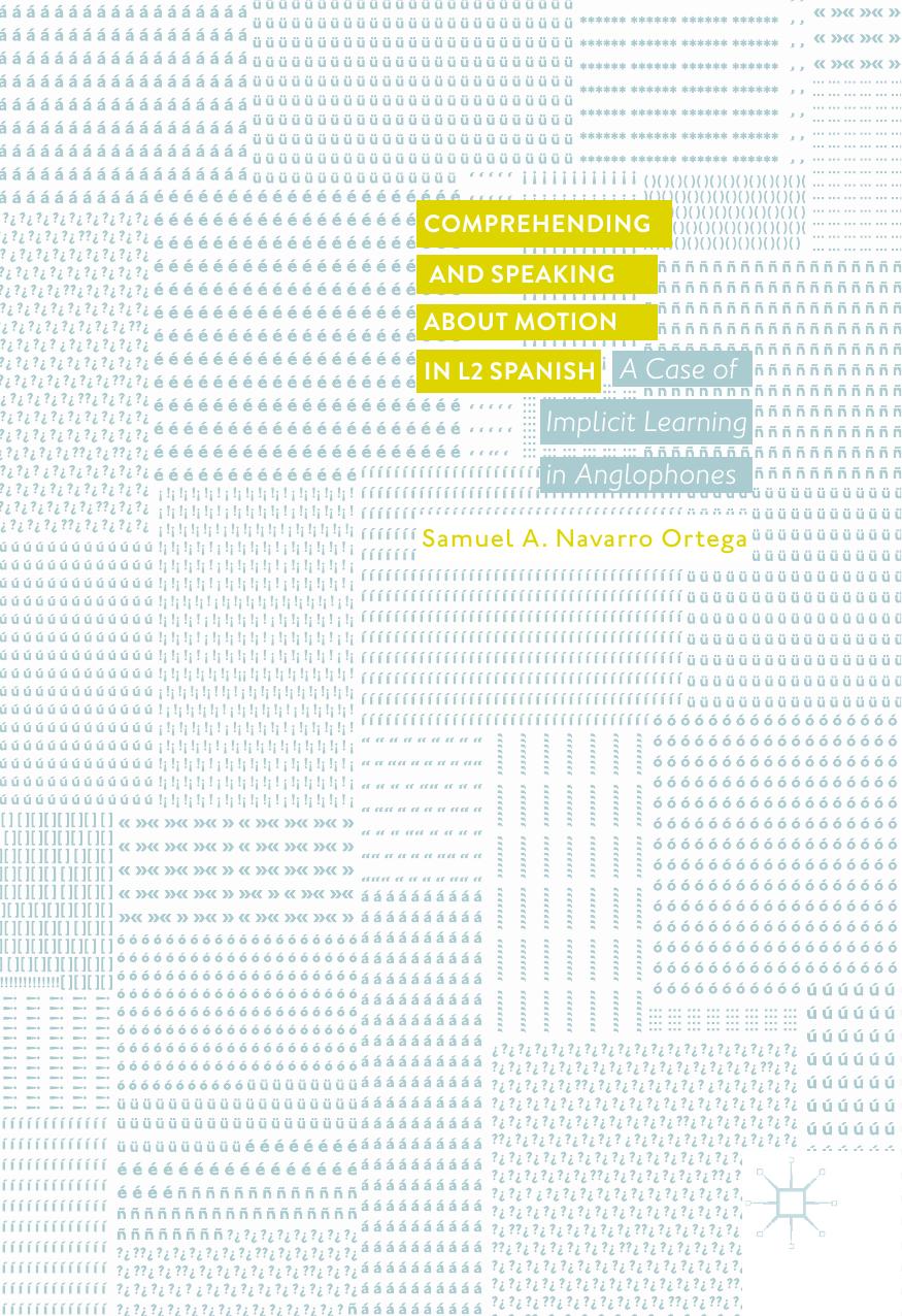 Comprehending and Speaking about Motion in L2 Spanish: A Case of Implicit Learning in Anglophones by Samuel A. Navarro Ortega (auth.)