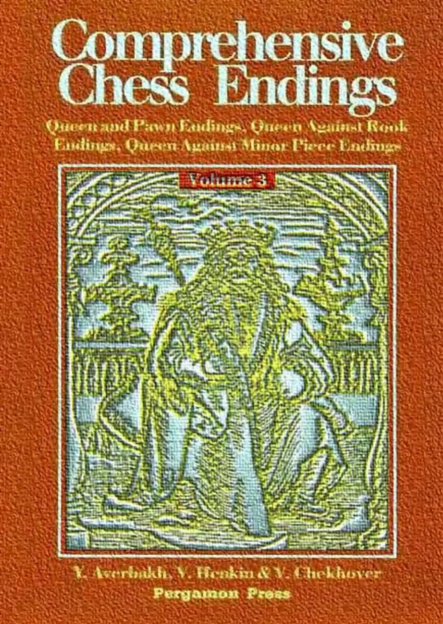 Comprehensive Chess Endings Volume 3 - Queen and Pawn Endings Queen Against Rook Endings Queen Against Minor Piece Endings by Yuri Averbakh Viktor L Henkin Vitaly Chekhover
