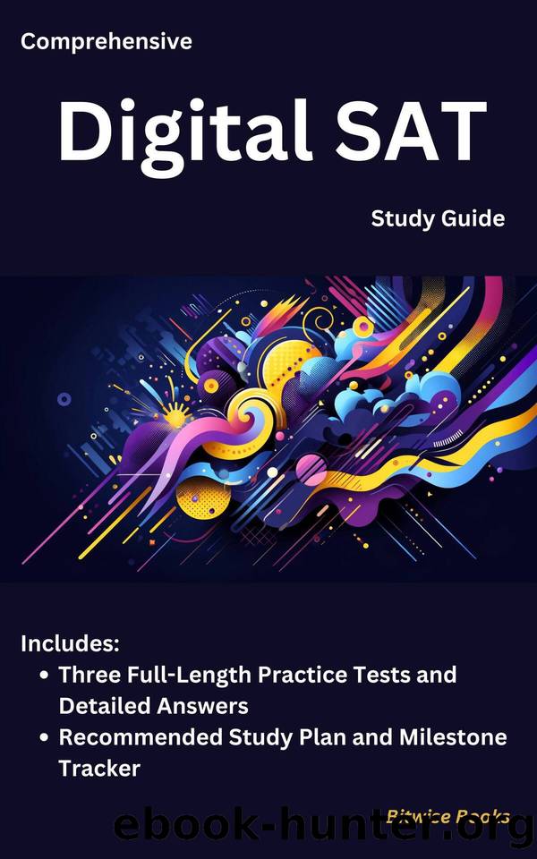 Comprehensive Digital SAT Study Guide: With Three Full-Length Practice Tests and Detailed Answers, Recommended Study Plan and Milestone Tracker by Bitwise Books