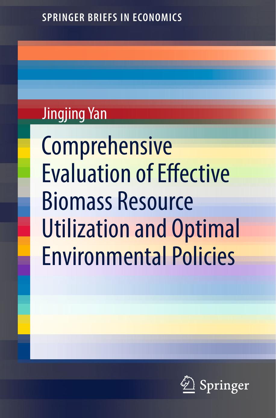 Comprehensive Evaluation of Effective Biomass Resource Utilization and Optimal Environmental Policies by Jingjing Yan (auth.)