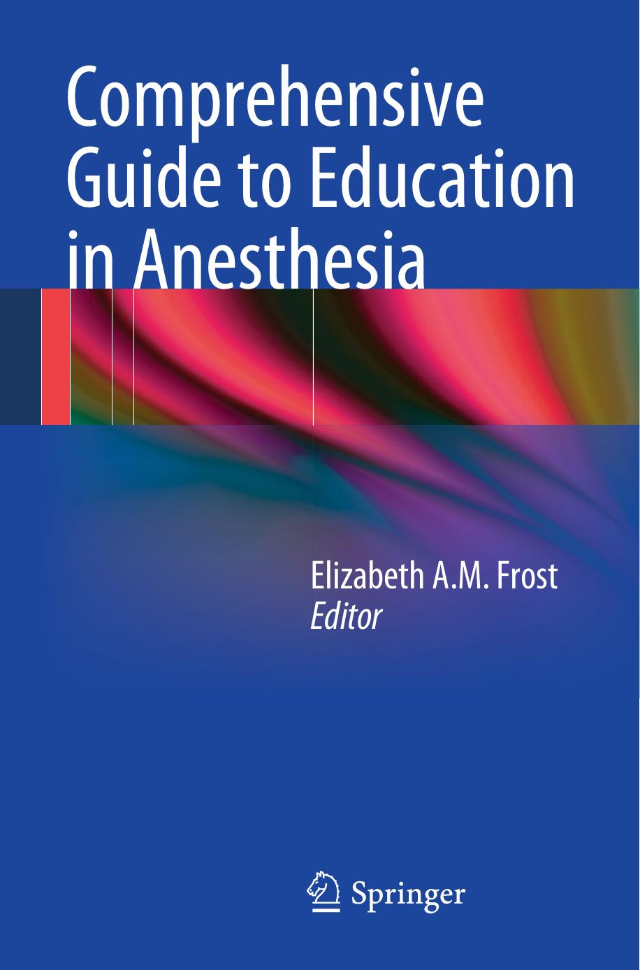 Comprehensive Guide to Education in Anesthesia by Elizabeth A. M. Frost M.D. (auth.) Elizabeth A.M. Frost (eds.)
