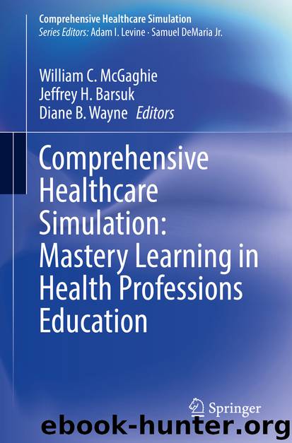 Comprehensive Healthcare Simulation: Mastery Learning in Health Professions Education by William C. McGaghie & Jeffrey H. Barsuk & Diane B. Wayne