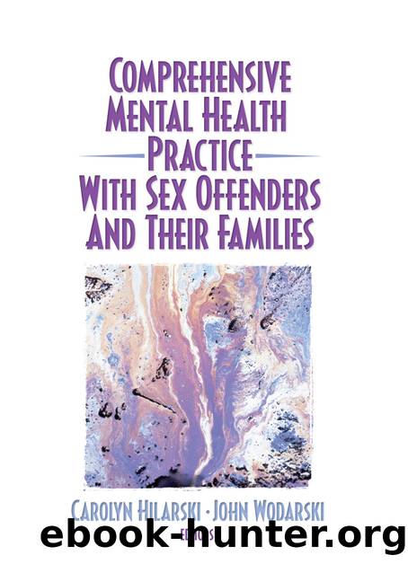 Comprehensive Mental Health Practice with Sex Offenders and Their Families by Hilarski M. Carolyn;Wodarski John S.;