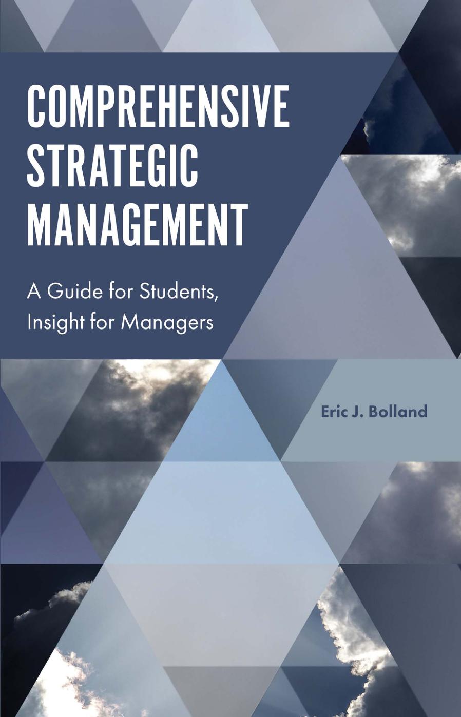 Comprehensive Strategic Management: a Guide for Students, Insight for Managers by Bolland Eric J