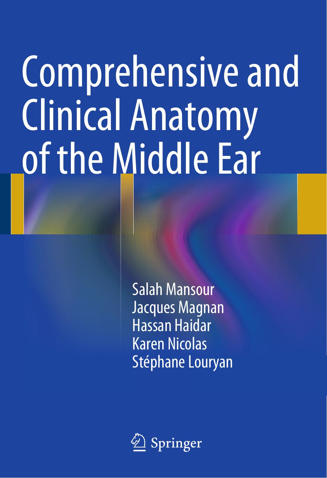 Comprehensive and Clinical Anatomy of the Middle Ear by Salah Mansour Jacques Magnan Hassan Haidar Karen Nicolas Stéphane Louryan (auth.)
