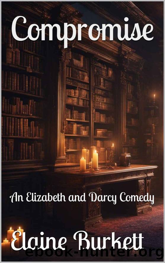 Compromise: An Elizabeth and Darcy Comedy by Elaine Burkett