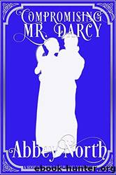 Compromising Mr. Darcy: A "Pride & Prejudice" Variation by Abbey North