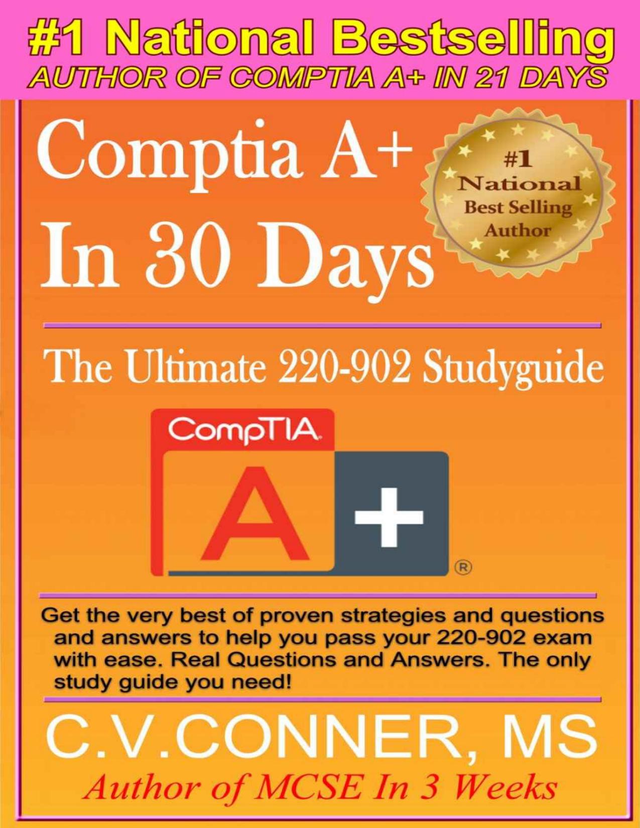 Comptia A+ 220-902 : The Ultimate Guide To Mastering The Exam in 30 Days by C.V. Conner