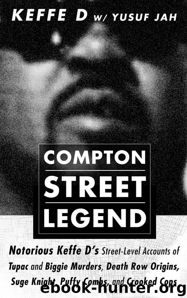 Compton Street Legend: Notorious Keffe D’s Street-Level Accounts of Tupac and Biggie Murders, Death Row Origins by Davis Duane 'Keffe D' & Jah Yusuf